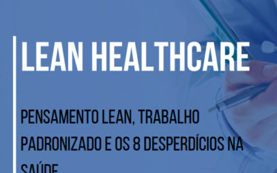 Lean Healthcare: Pensamento Lean, Trabalho Padronizado e os 8 Desperdícios na Saúde